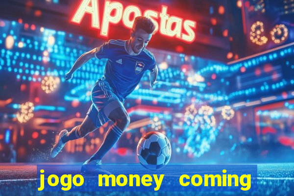 jogo money coming paga mesmo